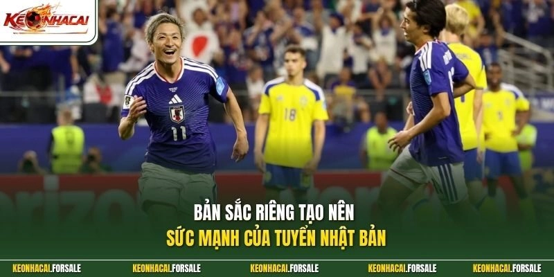 Bản sắc riêng tạo nên sức mạnh của tuyển Nhật Bản