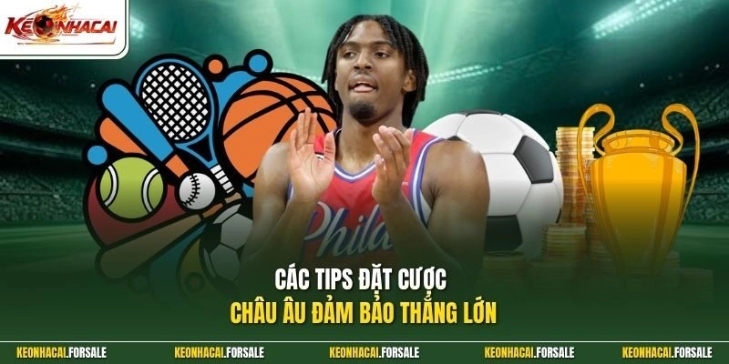 Các tips đặt cược châu Âu đảm bảo thắng lớnCác tips đặt cược châu Âu đảm bảo thắng lớn