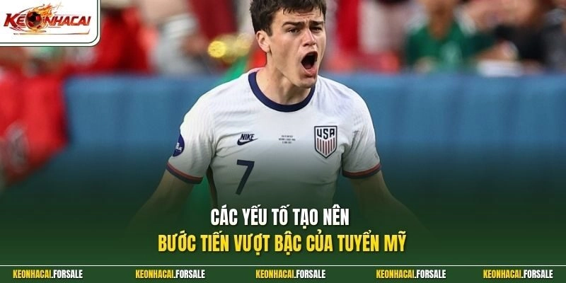 Các yếu tố tạo nên bước tiến vượt bậc của tuyển Mỹ 
