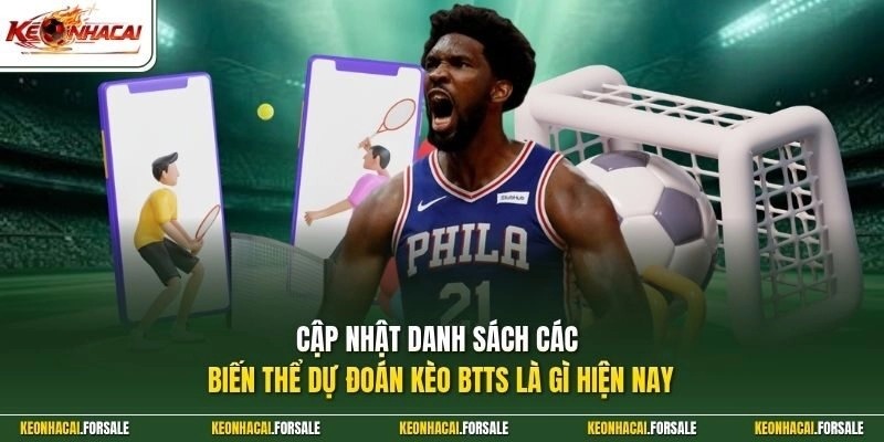 Cập nhật danh sách các biến thể dự đoán kèo btts là gì hiện nay