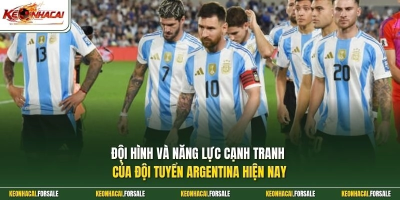 Đội hình và năng lực cạnh tranh của đội tuyển Argentina hiện nay