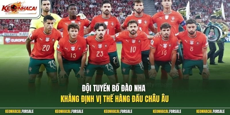 Đội tuyển Bồ Đào Nha khẳng định vị thế hàng đầu châu Âu