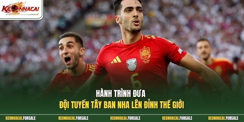 Hành trình đưa đội tuyển Tây Ban Nha lên đỉnh thế giới