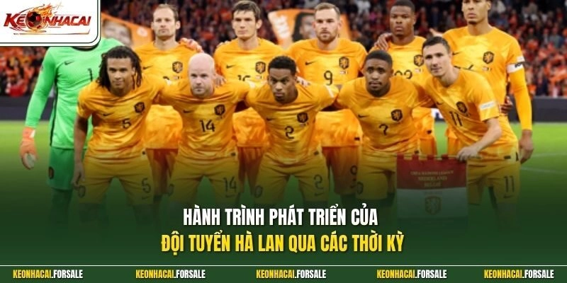 Hành trình phát triển của đội tuyển Hà Lan qua các thời kỳ