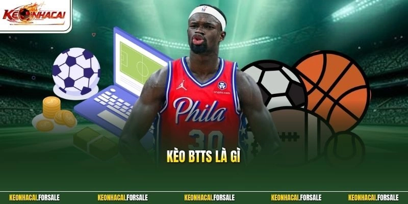 Kèo Btts Là Gì - Giải Thích Chi Tiết Và Cách Cược Hiệu Quả