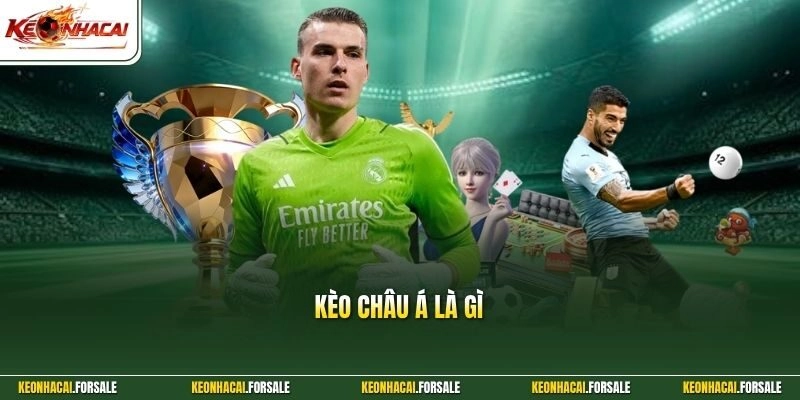 Kèo Châu Á Là Gì - Cách Đọc Kèo Bóng Đá Chuẩn Nhất Hiện Nay