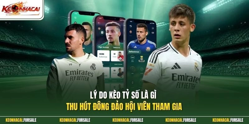 Lý do kèo tỷ số là gì thu hút đông đảo hội viên tham gia