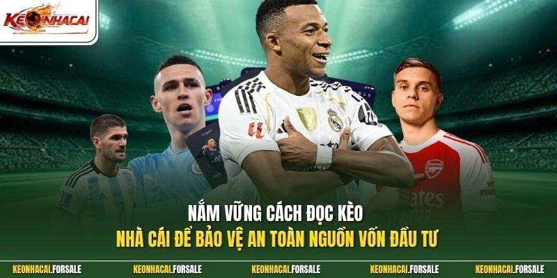 Nắm vững cách đọc kèo nhà cái để bảo vệ an toàn nguồn vốn đầu tư