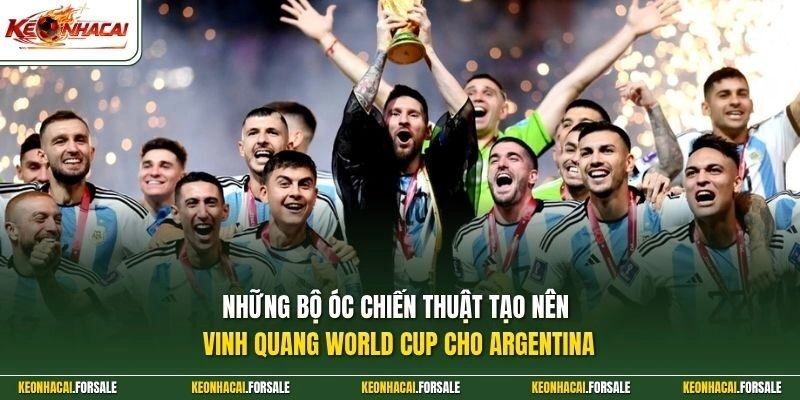 Những bộ óc chiến thuật tạo nên vinh quang World Cup cho Argentina