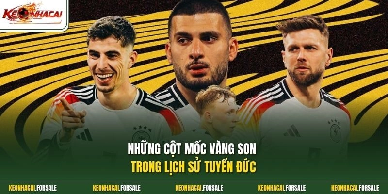 Những cột mốc vàng son trong lịch sử tuyển Đức