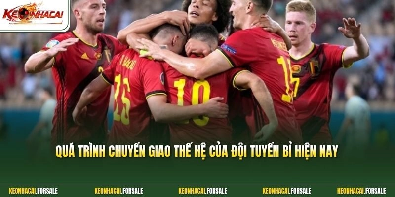 Quá trình chuyển giao thế hệ của đội tuyển Bỉ hiện nay 