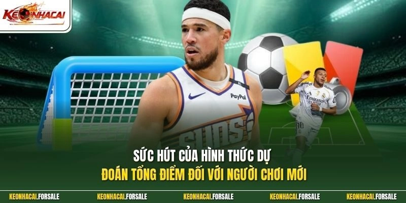 Sức hút của hình thức dự đoán tổng điểm đối với người chơi mới