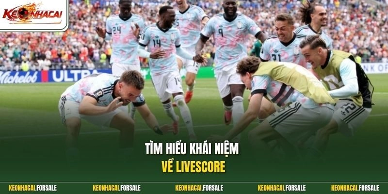 Tìm hiểu khái niệm về Livescore