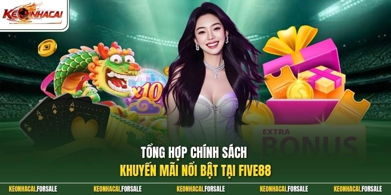 Tổng hợp chính sách khuyến mãi nổi bật tại FIVE88